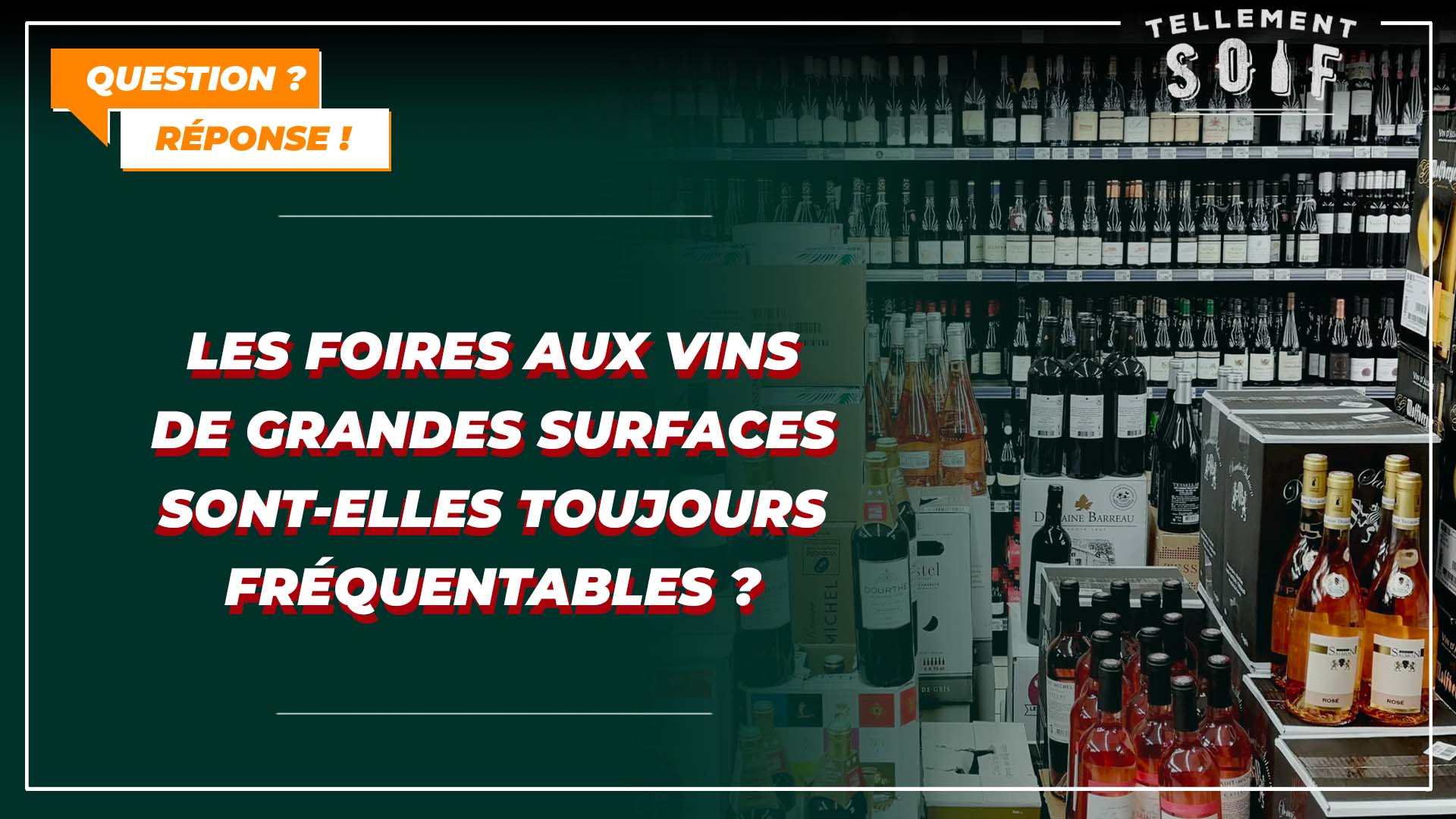 Les foires aux vins de grandes surfaces sont-elles toujours fréquentables?
