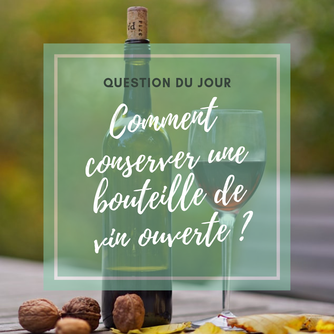 Comment conserver une bouteille de vin ouverte ?